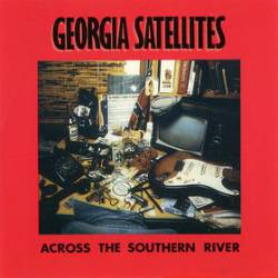 The Georgia Satellites : Across the Southern River The Georgia Satellites : Across the Southern River